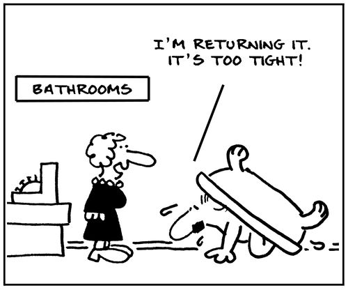 'Bathrooms. I'm returning it. It's too tight.'