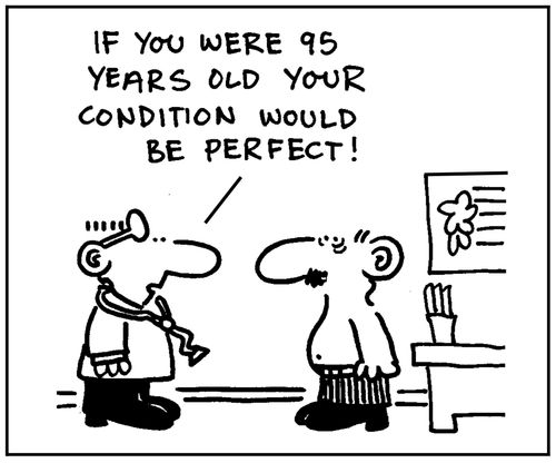 'If you were 95 years old your condition would be perfect.'