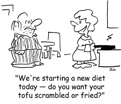 'We're starting a new diet today -- do you want your tofu scrambled or fried?'
