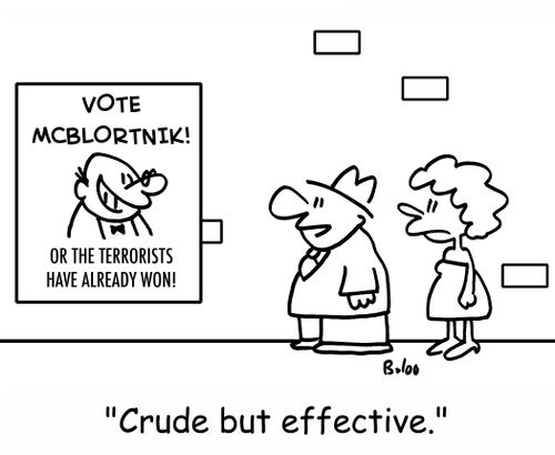 VOTE MCBLORTNIK! OR THE TERRORISTS HAVE ALREADY WON!, 'Crude but effective.'