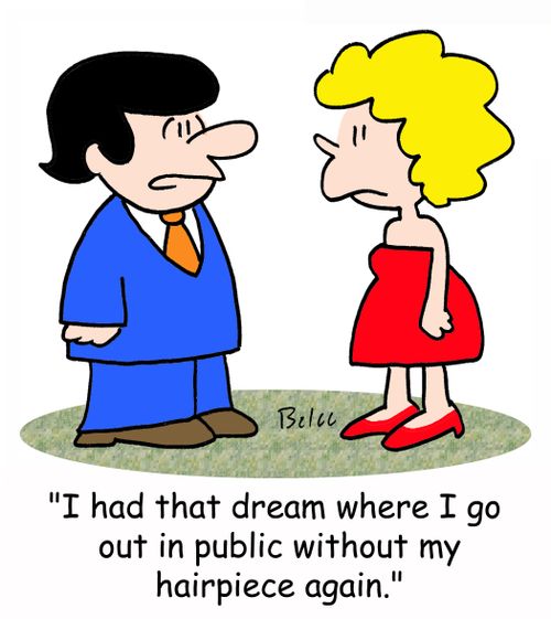 'I had that dream where I go out in public without my hairpiece again.'