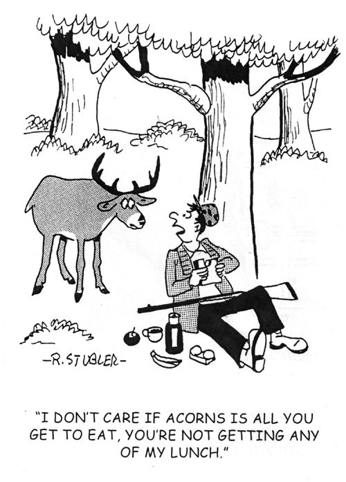 ' I don't care if acorns is all you get to eat,you're not getting any of my lunch.'