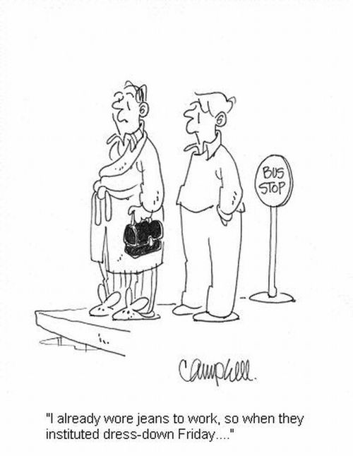 'I already wore jeans to work, so when they instituted dress-down Friday....'