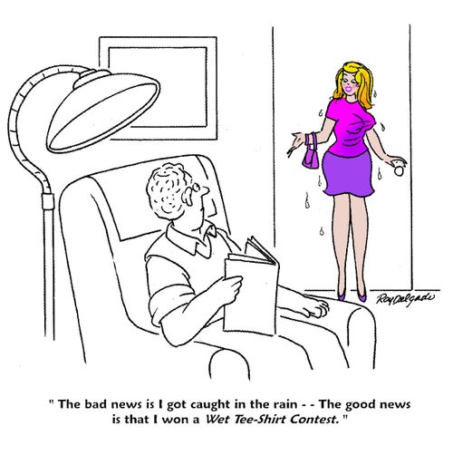 'The bad news is I got caught in the rain. The good news is that I won a Wet Tee-Shirt Contest.'
