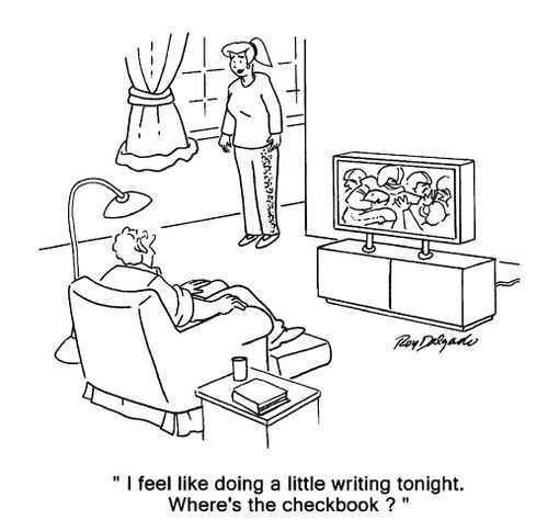 'I feel like doing a little writing tonight. Where's the checkbook?'