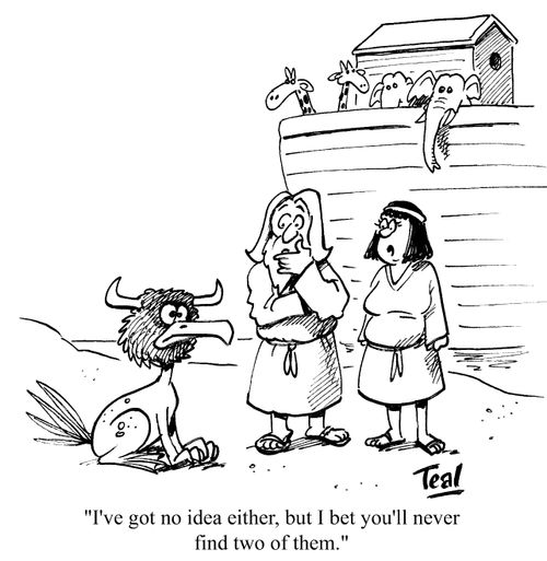 'I've got no idea either, but I bet you won't find two of them.'