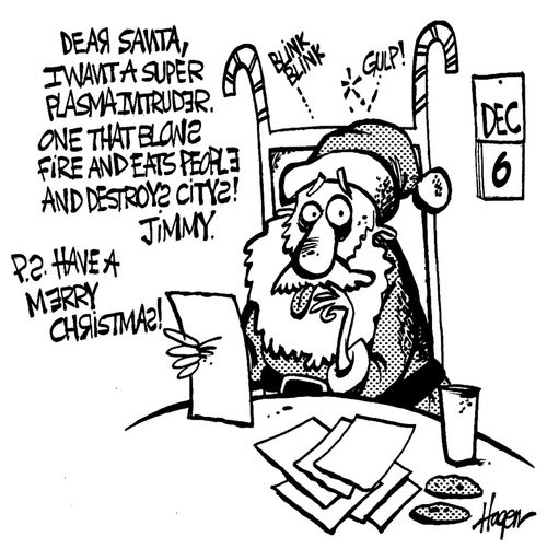 'Dear Santa, I want a super plasma intruder. One that blows fire and eats people and destroys citys!!!!! Jimmy. ps Have a merry Christmas!