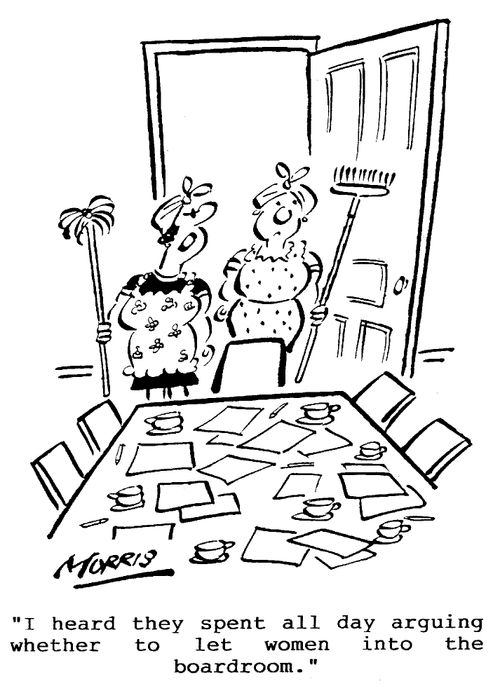 "I heard they spent all day arguing whether to let women into the boardroom."