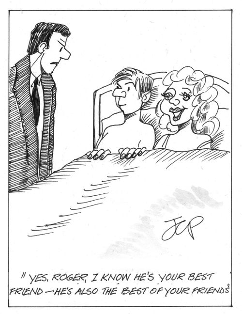 "Yes, Roger, I know he's your best friend - he's also the best of your friends."