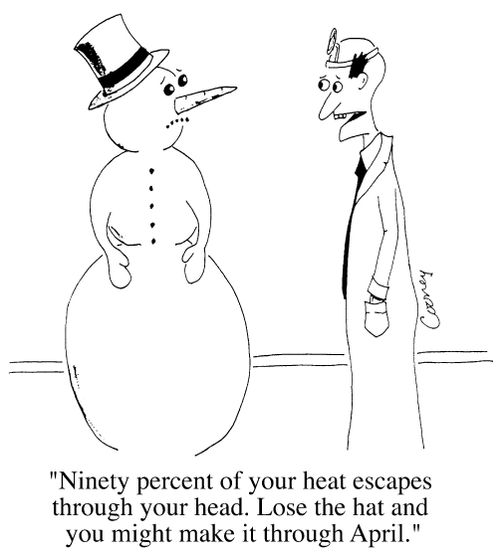 "...heat escapes through your head. Lose the hat and you might make it through April"