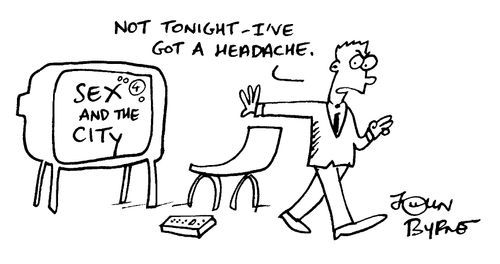 "Not tonight I've got a headache"