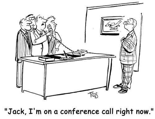 'Jack, I'm on a conference call right now.'