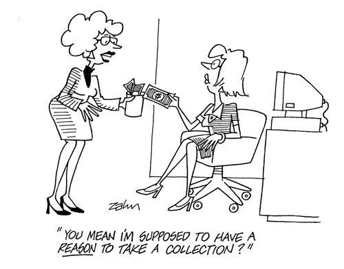 'You mean I'm supposed to have a reason to take a collection?'