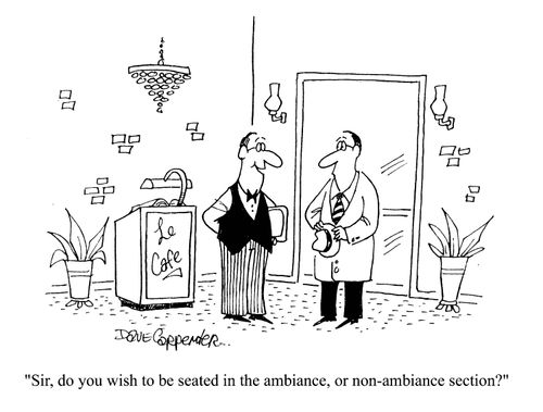 'Sir, do you wish to be seated in the ambiance, or non-ambience section?'