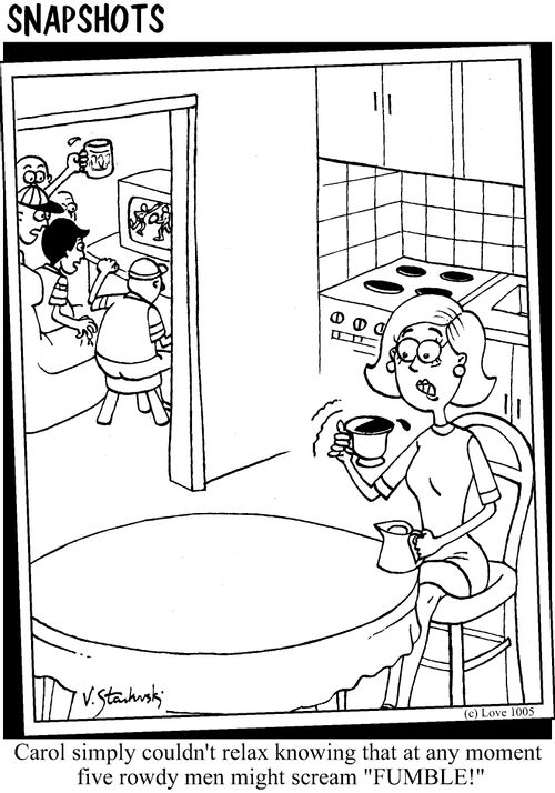 Carol simply couldn't relax knowing that at any moment five rowdy men might scream "FUMBLE!"