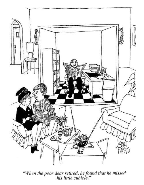 'When the poor dear retired, he found that he missed his little cubicle.'