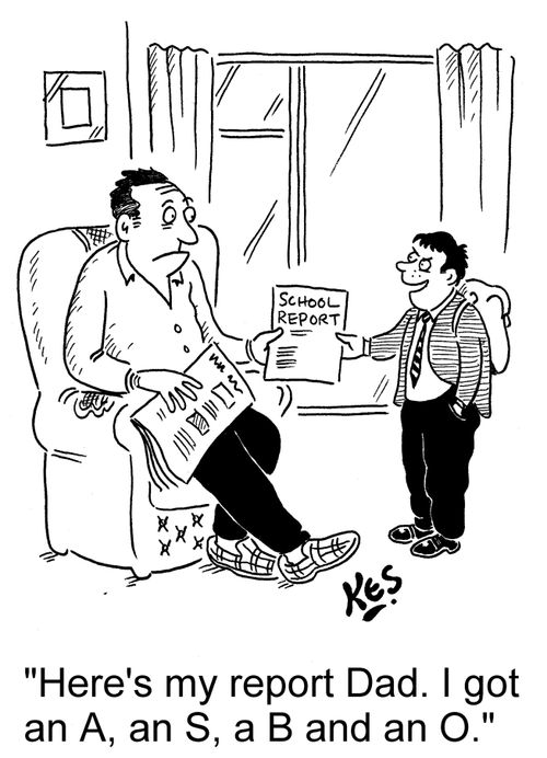 'Here's my report Dad. I got an A, an S, a B and an O.'