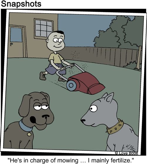 "He's in charge of mowing... I mainly fertilize."