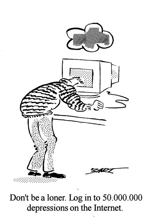 Don't be a loner. Log in to 50,000000 depressions on the internet.