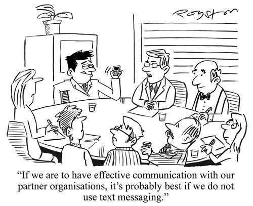 'If we are to have effective communication with our partner organisations, it's probably best if we do not use text messaging.'