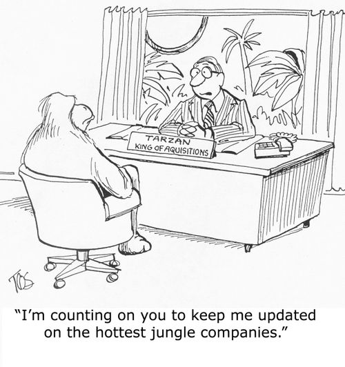 'I'm counting on you to keep me updated on the hottest jungle companies.'