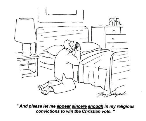 'And please let me appear sincere enough in my religious convictions to win the Christian vote.'
