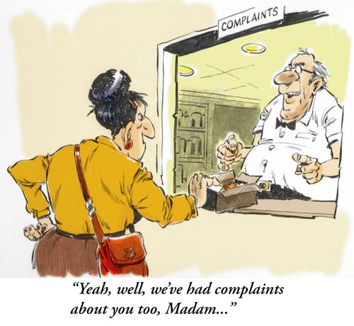 'Yeah, well, we've had complaints about you too, Madam...'