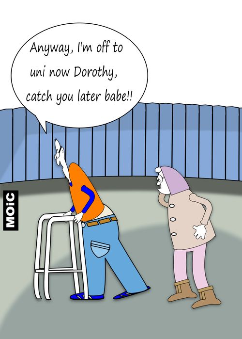 'Anyway, I'm off to uni now Dorothy, catch you later babe!!'