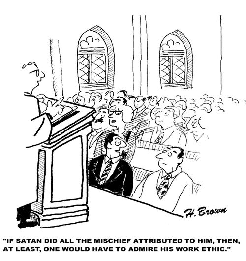 'If Satan did all the mischief attributed to him, then, at least, one would have to admire his work ethic.'