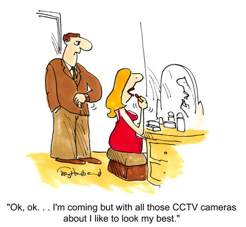 'Ok, ok... I'm coming but with all those CCTV camera about I like to look my best.'