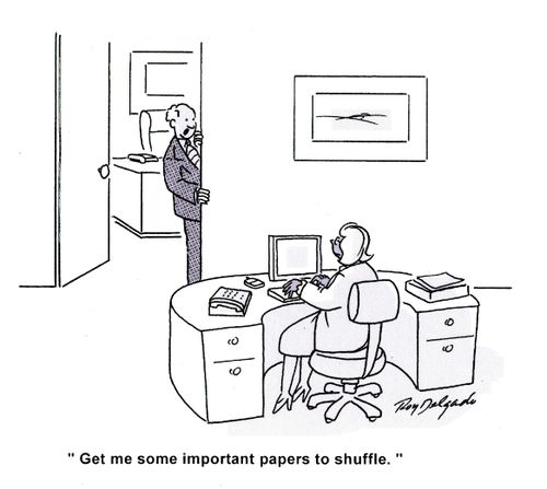 'get me some important papers to shuffle.'