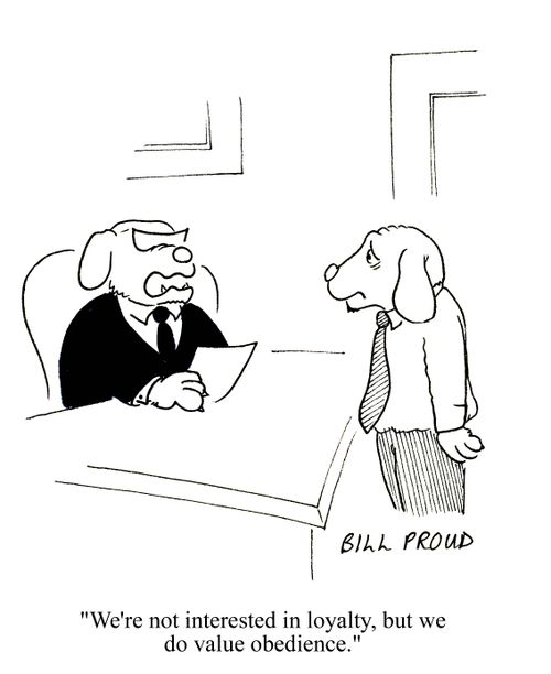 'We're not interested in loyalty,but we do value obedience.'