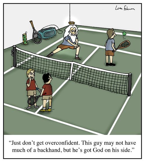 'Just don't get overconfident. This guy may not have much of a backhand, but he's got god on his side.'