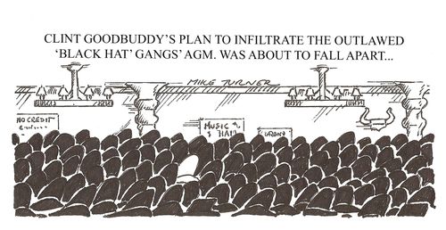 Clint Goodbuddy's plan to infiltrate the outlawed 'black hat' gangs' AGM was about to fall apart. . .