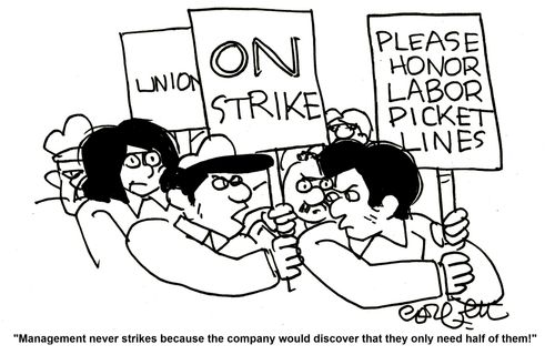 'Management nevers strikes because the company would discover they only need half of them!'