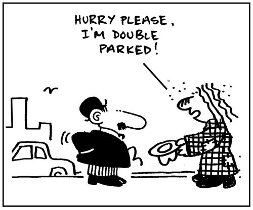 'Hurry please, I'm double parked.'