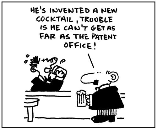 'He's invented a new cocktail, trouble is he can't get as far as the patent office.'
