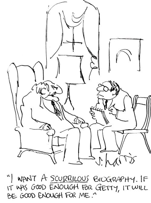 'I want a scurrilous biography. If it was good enough for Getty, it will be good enough for me.'