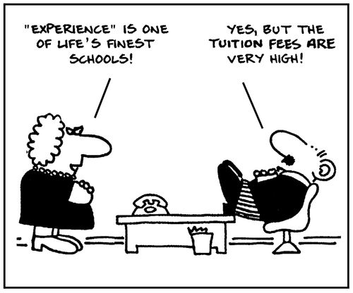 ''Experience' is one of life's finest schools.'