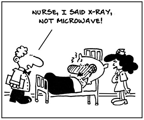 'Nurse, I said x-ray, not microwave.'