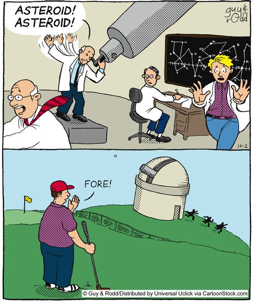 'Asteroid, asteroid!' ... 'Fore!'