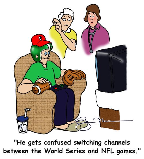 'He gets confused switching channels between the World series and NFL games.'