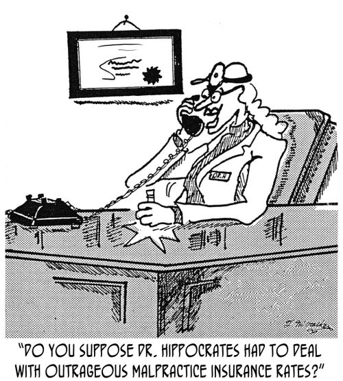 'Do you suppose Dr. Hippocrates had to deal with outrageous malpractice insurance rates?'