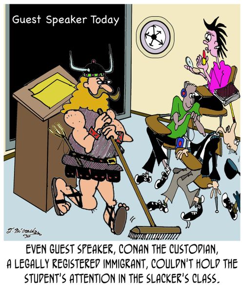 Even guest speaker, Conan the Custodian, a legally registered immigrant, couldn't hold the student's attention in the slacker's class.