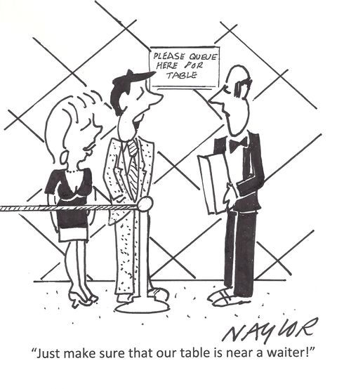 'Just make sure that our table is near a waiter!'
