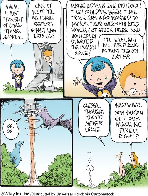 Jeffrey's Time Machine: '...Maybe Adam & Eve did exist! They could've been time travelers who wanted to escape their overpopulated world, got stuck here and ironically started the human race!'