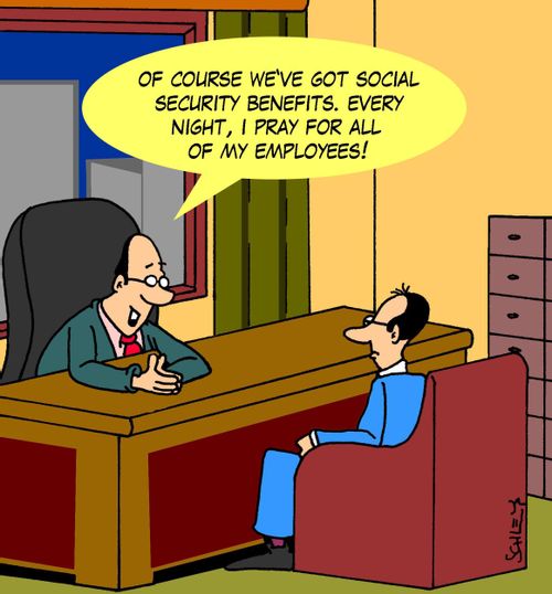 'Of course we've got social security benefits. Every night, I pray for all of my employees!'