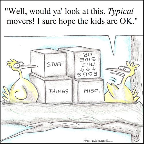 'Well, would ya' look at this. Typical movers! I sure hope the kids are OK.'