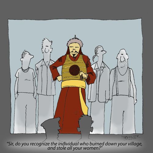 'Sir, do you recognize the individual who burned down your village, and stole all your women?'