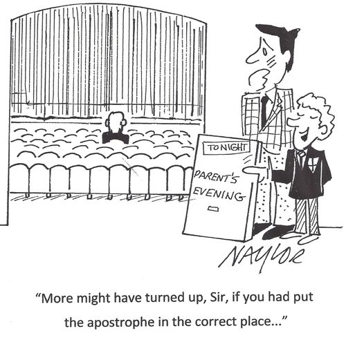 'More might have turned up, Sir, if you had put the apostrophe in the correct place...'